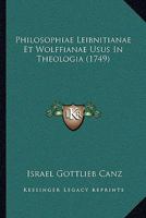 Philosophiae Leibnitianae Et Wolffianae Usus In Theologia (1749) 1104890542 Book Cover