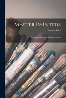 Master Painters: Being Pages from the Romance of Art (Classic Reprint) 1014031478 Book Cover