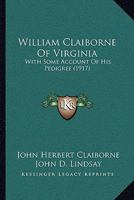 William Claiborne Of Virginia: With Some Account Of His Pedigree (1917) 1165790505 Book Cover