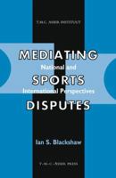 Mediating Sports Disputes: National and International Perspectives 9067041467 Book Cover