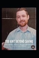 You Ain’t Beyond Saving: How I rebuilt myself in solitary confinement. B0FN44RRGJ Book Cover