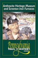 Anthracite Heritage Museum and Scranton Iron Furnaces: Pennsylvania Trail of History Guide (Pennsylvania Trail of History Guides) 0811729591 Book Cover