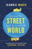 Across the Street and Around the World: Following Jesus to the Nations in Your Neighborhood…and Beyond 1400207428 Book Cover