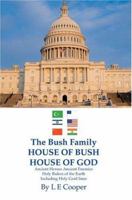The Bush Family House of Bush House of God 0595668062 Book Cover