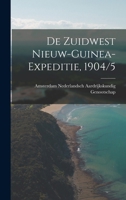 De Zuidwest Nieuw-guinea-expeditie, 1904/5 1021845582 Book Cover