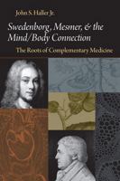 SWEDENBORG, MESMER, AND THE MIND/BODY CONNECTION: THE ROOTS OF COMPLEMENTARY MEDICINE 0877853312 Book Cover