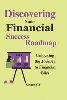 Discovering your Financial success roadmap: Unlocking the Journey to Financial Bliss B0CJXGCP1J Book Cover