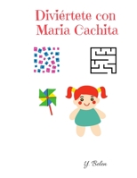 DIVIERTETE CON MARIA CACHITA: JUEGA Y DIVIERTETE DESDE CASA (Spanish Edition) B08C8WLM5L Book Cover