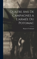 Quatre And De Campagnes A L'armee Du Potomac ... 1016249624 Book Cover