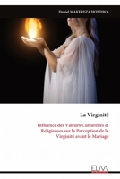 La Virginité: Influence des Valeurs Culturelles et Religieuses sur la Perception de la Virginité avant le Mariage (French Edition) 9999352677 Book Cover