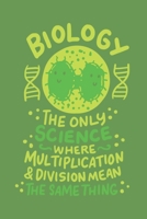 Biology The Only Science Where Multiplication & Division Mean The Same Thing: Funny Cartoon Dna Journal - Notebook - Workbook For Biologists & Science Pun - 6x9 - 120 Blank Lined Pages 1702315541 Book Cover