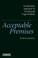 Acceptable Premises: An Epistemic Approach to an Informal Logic Problem 0521833019 Book Cover