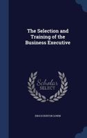 The Selection and Training of the Business Executive 1018430830 Book Cover