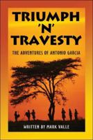 Triumph 'n' Travesty: The Adventures of Antonio Garcia 1424161592 Book Cover