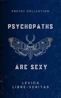 Psychopaths Are Sexy: Poetry Collection B0H86JG7TR Book Cover
