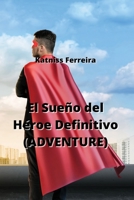 El Sueño del Héroe Definitivo (ADVENTURE) (Spanish Edition) B0CNDF1YF9 Book Cover