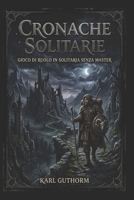 Cronache Solitarie: Gioco di Ruolo Fantasy in solitaria Senza Master (Italian Edition) B0H4L6SHDC Book Cover