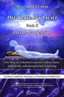 Die Reise Ins Licht - Astral-Projektion: Der Weg Zur Erkenntnis Unserer Wahren Natur Mithilfe Der Au 1517779138 Book Cover