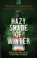 Hazy Shade of Winter: My Dysfunctional Life as a Functional Alcoholic 1732465622 Book Cover