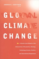 Global Climate Change: A Senior-Level Debate at the Intersection of Economics, Strategy, Technology, Science, Politics, and International Negotiation 0787941034 Book Cover