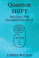 Quantum SHIFT: Healing the Fragmented Soul 1800942176 Book Cover