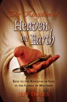 The Kingdom of Heaven on Earth: Keys to the Kingdom of God in the Gospel of Matthew 098235360X Book Cover
