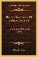 The reminiscences of Bishop Chase, (now bishop of Illinois) Volume 2 1165611392 Book Cover