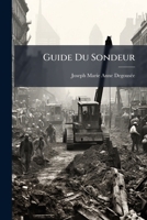 Guide Du Sondeur: Ou, Traité Théorique Et Pratique Des Sondages 1143934016 Book Cover