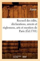 Recueil Des A(c)Dits, Da(c)Clarations, Arrests Et Ra]glemens, Arts Et Mestiers de Paris (A0/00d.1701) 2012622704 Book Cover
