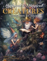 Mythical & Magical Creatures Activity Book for Adults: Relaxing Mystical Puzzles with the Cryptic Creatures of Folklore, Legends, Mythology & Cryptozoology all in Large Print for Seniors 1957532335 Book Cover