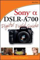 Sony Alpha DSLR-A700 Digital Field Guide 0470270314 Book Cover