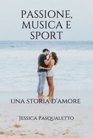 PASSIONE, MUSICA E SPORT: una storia d'amore (Italian Edition) B0884H5S4H Book Cover