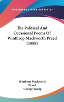 The Political And Occasional Poems Of Winthrop Mackworth Praed 1166612244 Book Cover