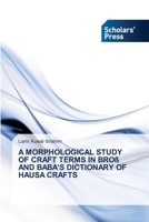 A MORPHOLOGICAL STUDY OF CRAFT TERMS IN BROß AND BABA’S DICTIONARY OF HAUSA CRAFTS 6138928407 Book Cover