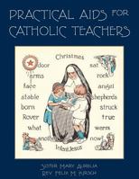 Practical Aids for Catholic Teachers: A Handbook of Material and Teaching Devices for Use in the Lower Grades of Parochial Schools 1640510648 Book Cover