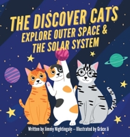 The Discover Cats Explore Outer Space & and Solar System: A Children's Book About Scientific Education 1647432030 Book Cover