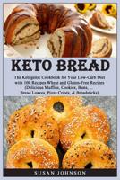 Keto Bread: Th? K?t?g?ni? Cookbook f?r Y?ur L?w-C?rb Di?t with 100 R??i??? Wheat and Gluten-Free Recipes.(Delicious Muffin?, C??ki??, Bun?, ... Br??d Loaves, Pizz? Cru?t?, & Breadsticks) 1070581267 Book Cover