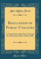 Regulation of Public Utilities: A Comparison of the New York and the Wisconsin Public Utilities Bills 101851757X Book Cover