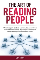 The Art of Reading People: A Psychologist’s Guide to Learning the Art of How to Analyze People through Psychological Techniques, Body Language, and Personality Types (Human Psychology) 1707734933 Book Cover