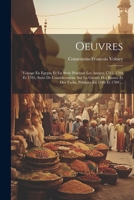 Oeuvres: Voyage En Egypte Et En Syrie Pendant Les Annees 1783, 1784 Et 1785, Suivi De Considerations Sur La Guerre Des Russes Et Des Turks, Publiees En 1788 Et 1789 ... 1021593281 Book Cover