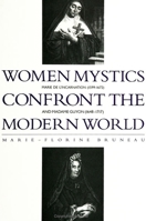 Women Mystics Confront the Modern World: Marie De L'Incarnation (1599-1672) and Madame Guyon (1648-1717) (S U N Y Series in Western Esoteric Traditions) 0791436624 Book Cover