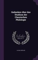 Gedanken Uber Das Studium Der Classischen Philologie 1377324028 Book Cover