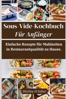 Sous-Vide-Kochbuch Für Anfänger: Einfache Rezepte für Mahlzeiten in Restaurantqualität zu Hause. (German Edition) B0CVTB1DCC Book Cover