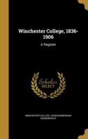Winchester College, 1836-1906: a register 1171965435 Book Cover