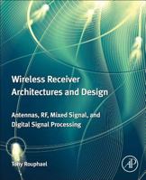 Wireless Receiver Architectures and Design: Antennas, RF, Synthesizers, Mixed Signal, and Digital Signal Processing 0123786401 Book Cover