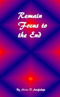 Remain Focus To The End 1838192603 Book Cover