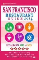 San Francisco Restaurant Guide 2014: Best Rated Restaurants in San Francisco - 500 restaurants, bars and caf�s recommended for visitors. 1501075624 Book Cover