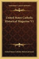 United States Catholic Historical Magazine V1 1163248649 Book Cover
