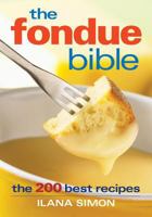 The Fondue Bible: The 200 Best Recipes