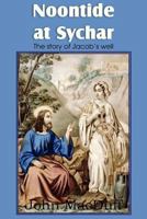 Noontide at Sychar; or, The Story of Jacob's Well 1612037690 Book Cover